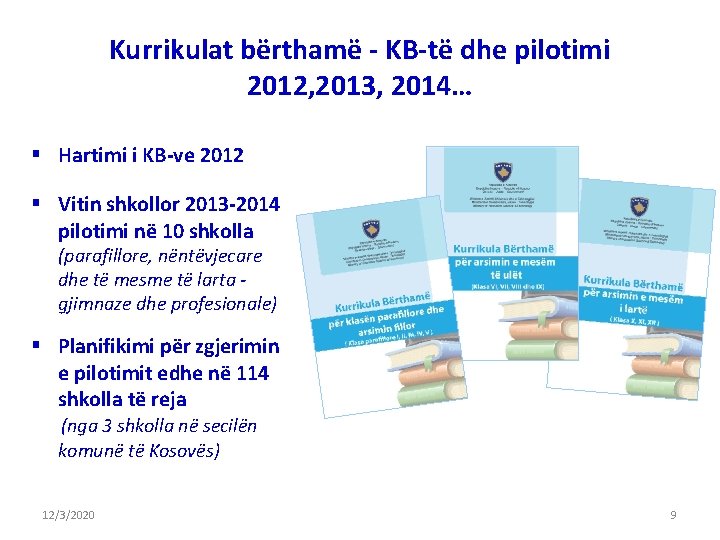 Kurrikulat bërthamë - KB-të dhe pilotimi 2012, 2013, 2014… § Hartimi i KB-ve 2012 Kurrikulat bërthamë - KB-të dhe pilotimi 2012, 2013, 2014… § Hartimi i KB-ve 2012