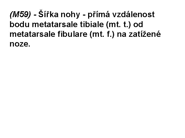 (M 59) - Šířka nohy - přímá vzdálenost bodu metatarsale tibiale (mt. t. )