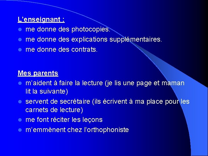 L’enseignant : l me donne des photocopies. l me donne des explications supplémentaires. l