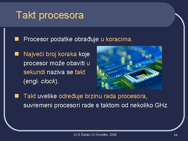 Takt procesora n Procesor podatke obrađuje u koracima. n Najveći broj koraka koje procesor