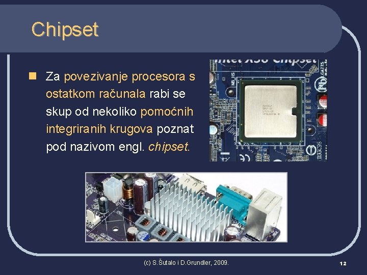 Chipset n Za povezivanje procesora s ostatkom računala rabi se skup od nekoliko pomoćnih