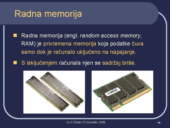 Radna memorija n Radna memorija (engl. random access memory, RAM) je privremena memorija koja