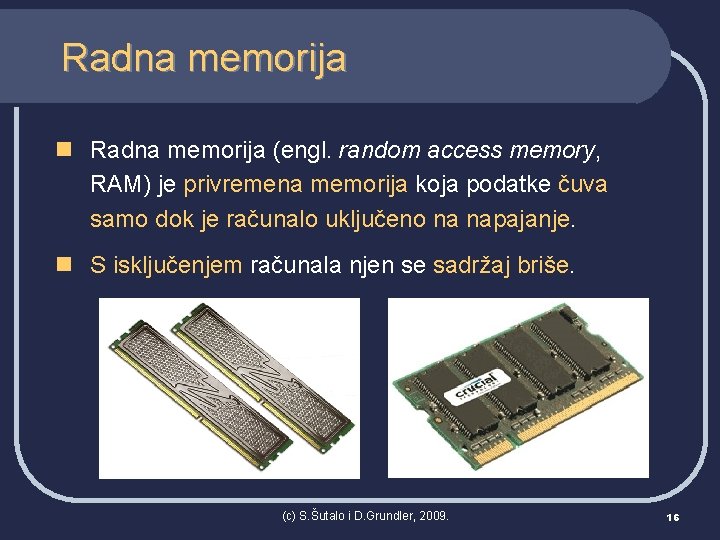 Radna memorija n Radna memorija (engl. random access memory, RAM) je privremena memorija koja Radna memorija n Radna memorija (engl. random access memory, RAM) je privremena memorija koja