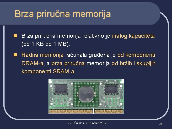 Brza priručna memorija n Brza priručna memorija relativno je malog kapaciteta (od 1 KB