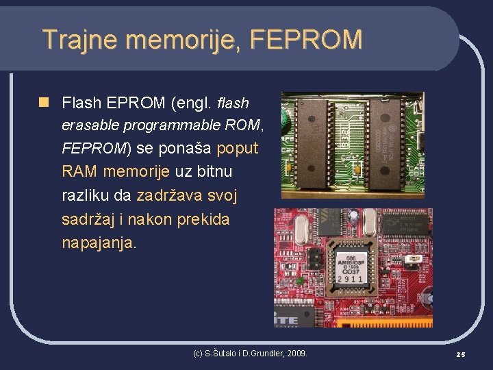 Trajne memorije, FEPROM n Flash EPROM (engl. flash erasable programmable ROM, FEPROM) se ponaša