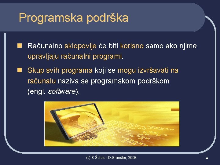 Programska podrška n Računalno sklopovlje će biti korisno samo ako njime upravljaju računalni programi.