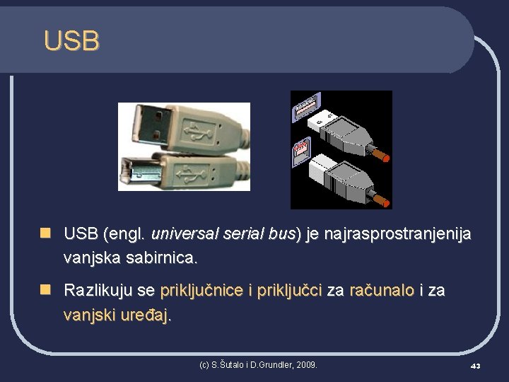 USB n USB (engl. universal serial bus) je najrasprostranjenija vanjska sabirnica. n Razlikuju se