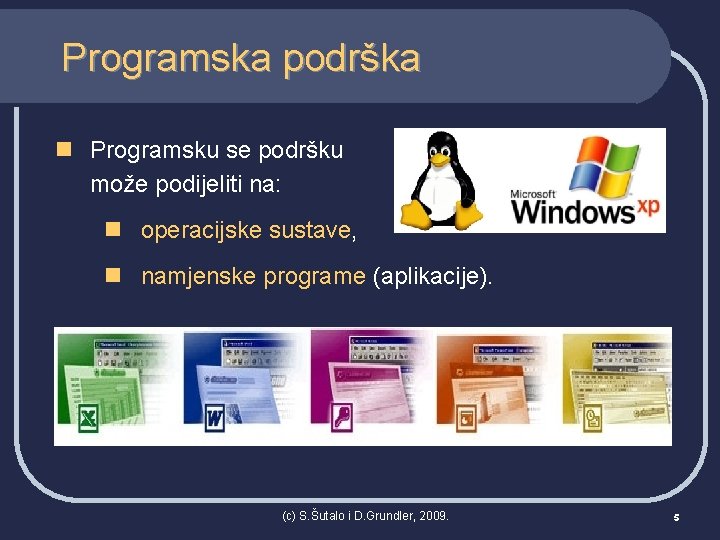 Programska podrška n Programsku se podršku može podijeliti na: n operacijske sustave, n namjenske