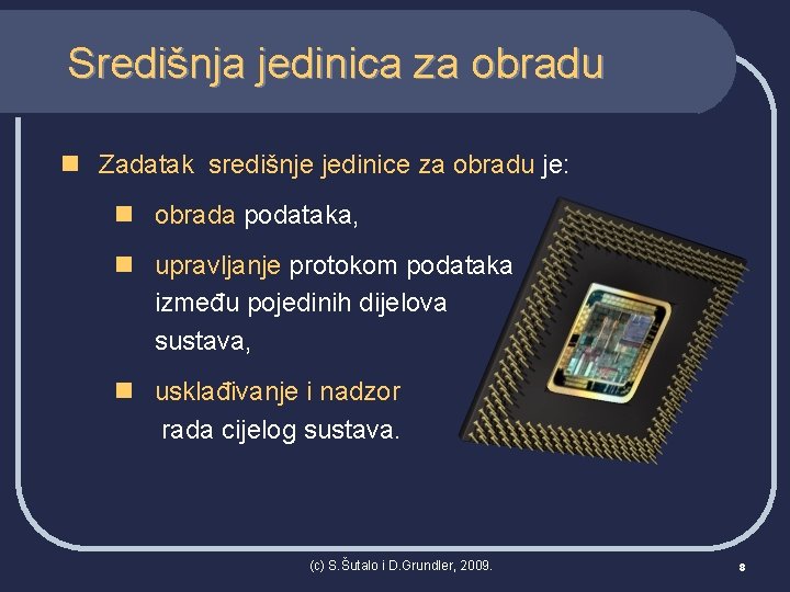 Središnja jedinica za obradu n Zadatak središnje jedinice za obradu je: n obrada podataka,