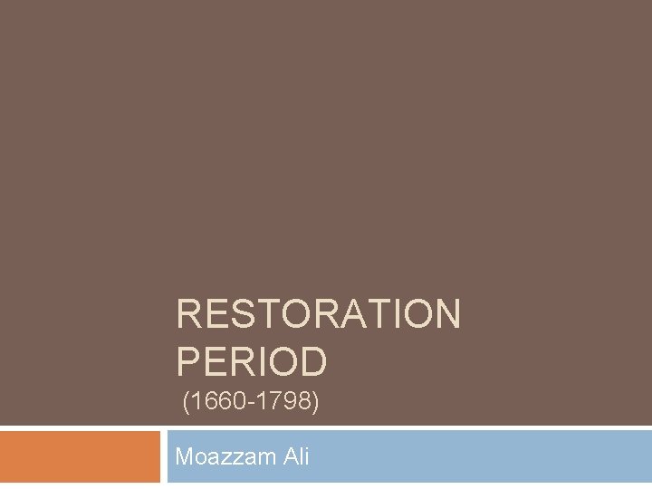 RESTORATION PERIOD (1660 -1798) Moazzam Ali 