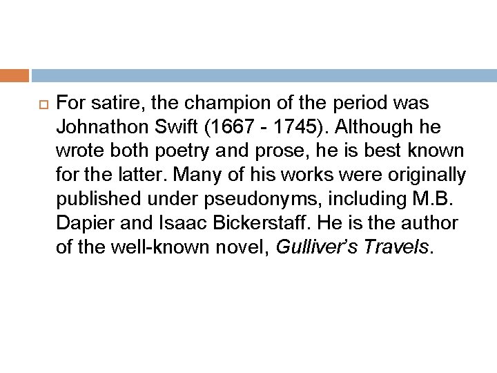  For satire, the champion of the period was Johnathon Swift (1667 - 1745).