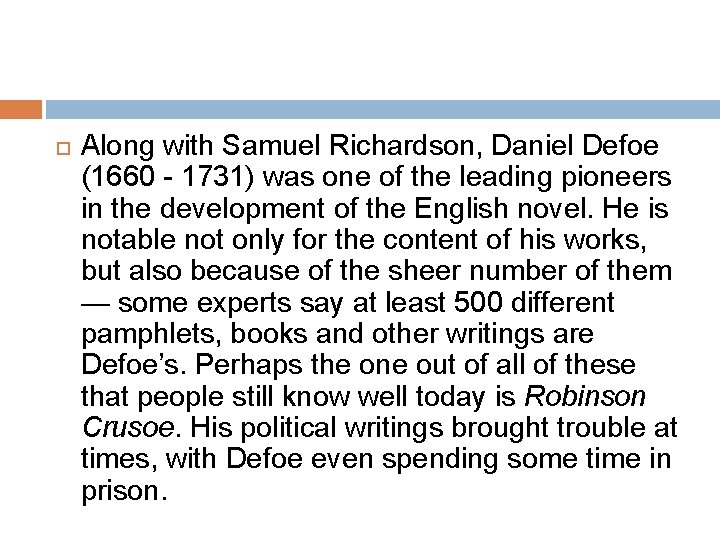  Along with Samuel Richardson, Daniel Defoe (1660 - 1731) was one of the