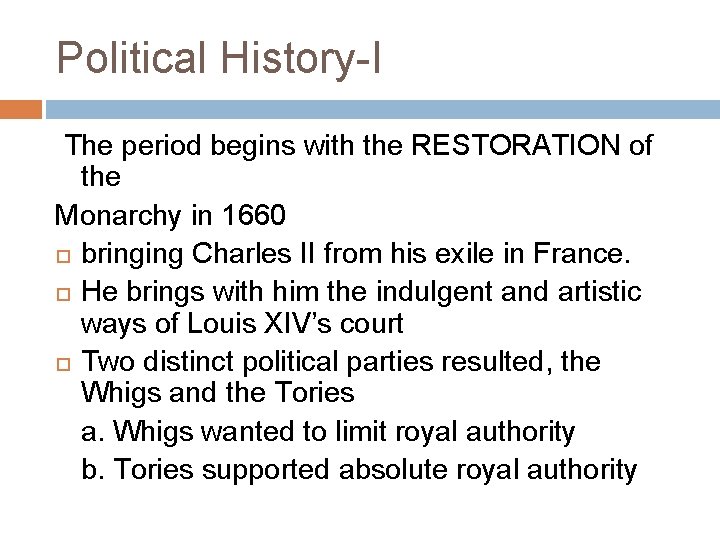 Political History-I The period begins with the RESTORATION of the Monarchy in 1660 bringing