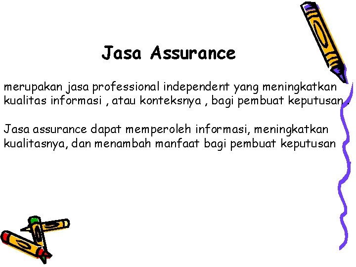 Jasa Assurance merupakan jasa professional independent yang meningkatkan kualitas informasi , atau konteksnya ,