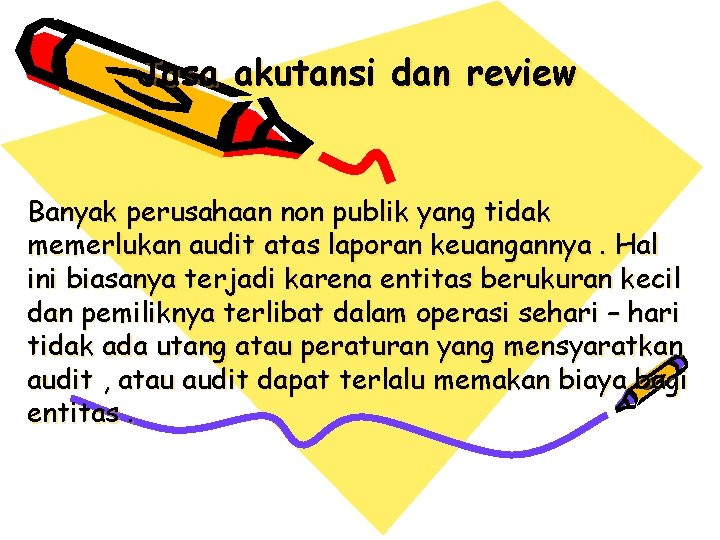 Jasa akutansi dan review Banyak perusahaan non publik yang tidak memerlukan audit atas laporan