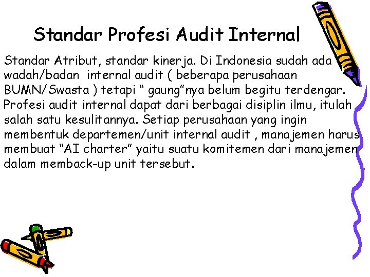 Standar Profesi Audit Internal Standar Atribut, standar kinerja. Di Indonesia sudah ada wadah/badan internal