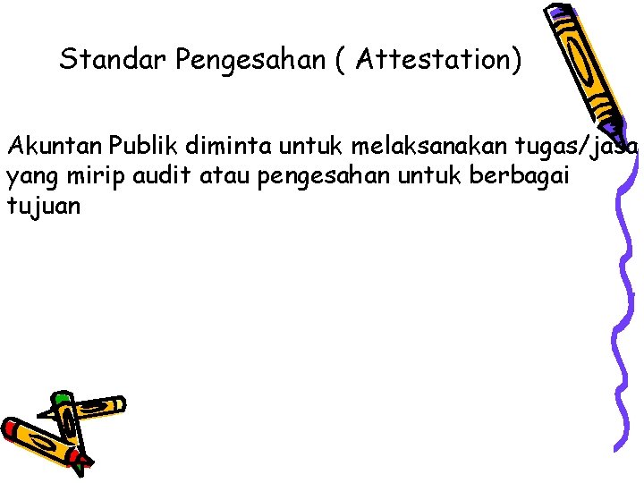 Standar Pengesahan ( Attestation) Akuntan Publik diminta untuk melaksanakan tugas/jasa yang mirip audit atau