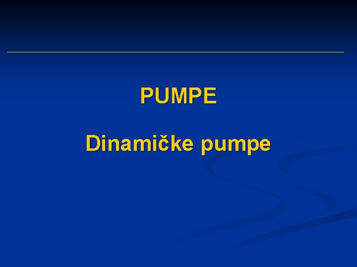 PUMPE Dinamičke pumpe 