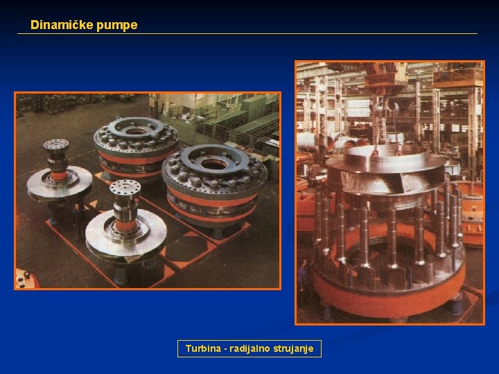 Dinamičke pumpe Turbina - radijalno strujanje 