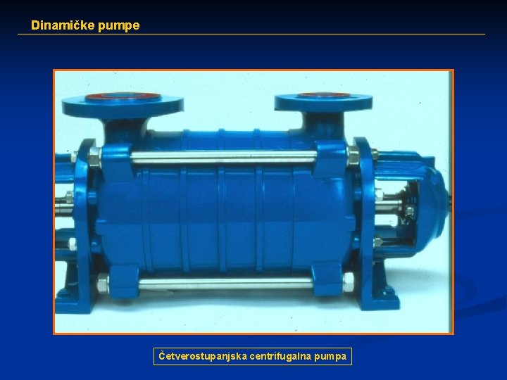 Dinamičke pumpe Četverostupanjska centrifugalna pumpa 