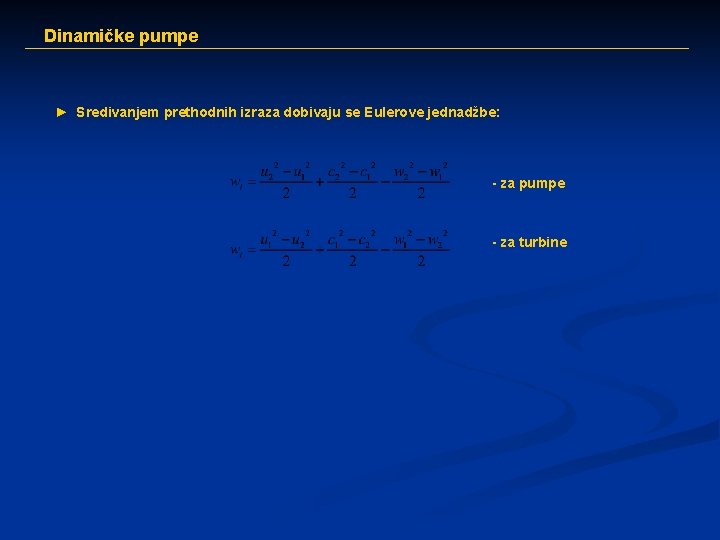 Dinamičke pumpe ► Sredivanjem prethodnih izraza dobivaju se Eulerove jednadžbe: - za pumpe -