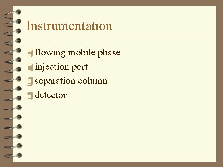 Instrumentation 4 flowing mobile phase 4 injection port 4 separation column 4 detector 