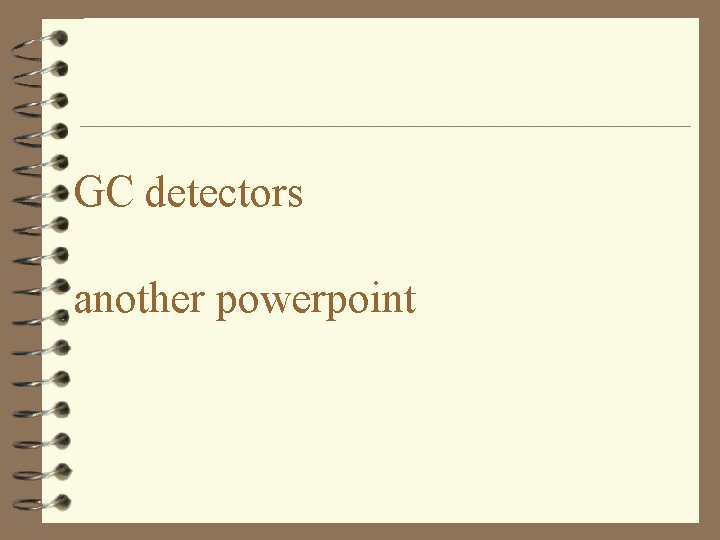 GC detectors another powerpoint 
