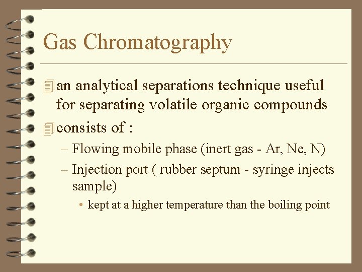 Gas Chromatography 4 an analytical separations technique useful for separating volatile organic compounds 4