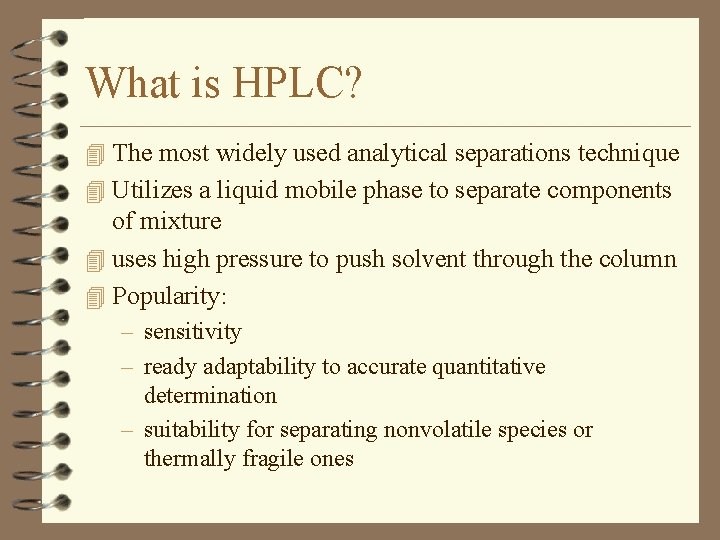 What is HPLC? 4 The most widely used analytical separations technique 4 Utilizes a