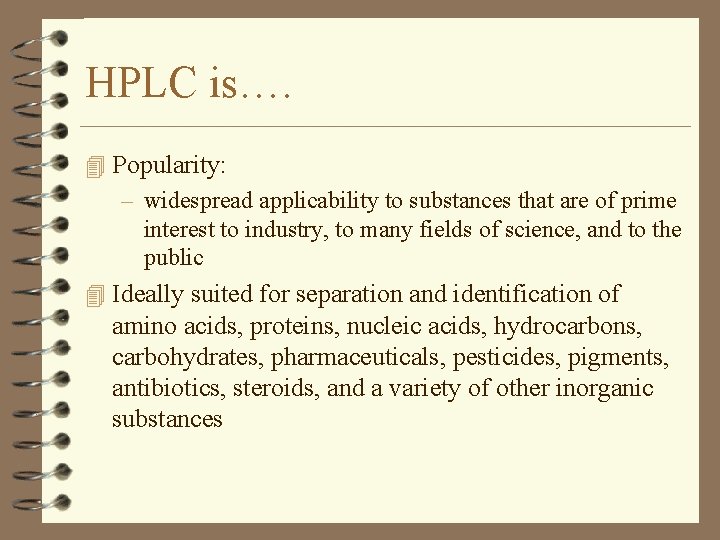 HPLC is…. 4 Popularity: – widespread applicability to substances that are of prime interest