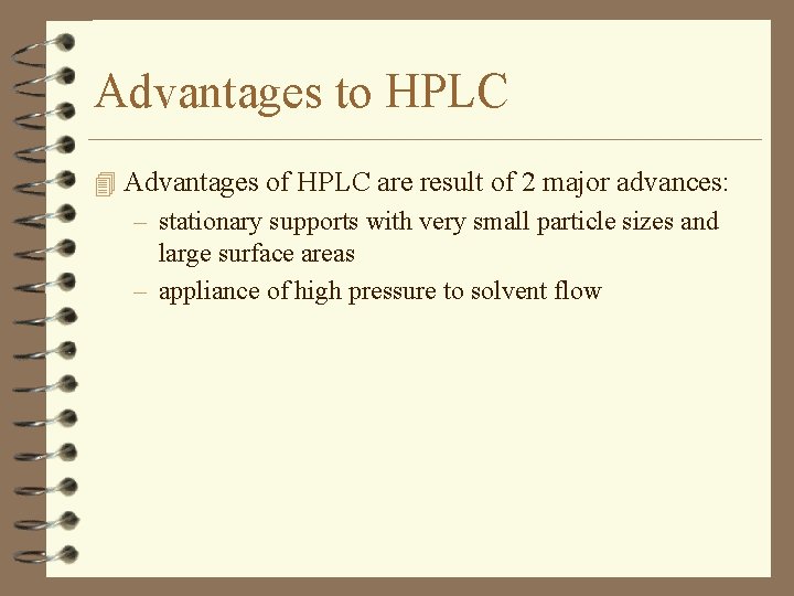 Advantages to HPLC 4 Advantages of HPLC are result of 2 major advances: –