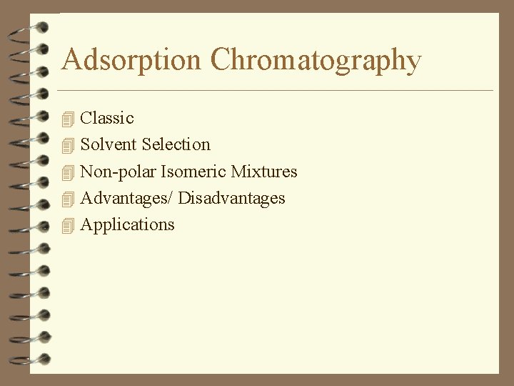 Adsorption Chromatography 4 Classic 4 Solvent Selection 4 Non-polar Isomeric Mixtures 4 Advantages/ Disadvantages