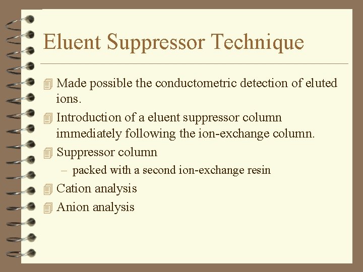Eluent Suppressor Technique 4 Made possible the conductometric detection of eluted ions. 4 Introduction