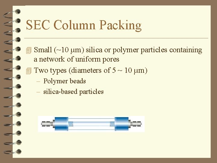 SEC Column Packing 4 Small (~10 µm) silica or polymer particles containing a network