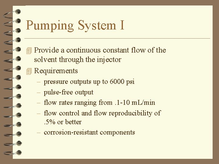 Pumping System I 4 Provide a continuous constant flow of the solvent through the