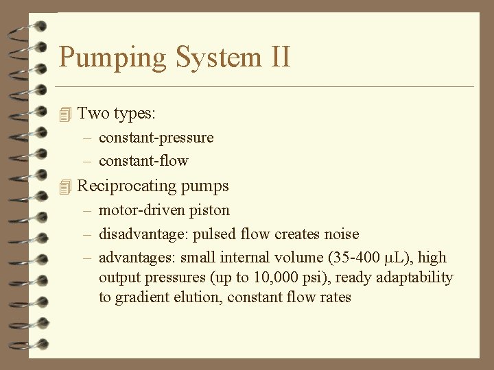 Pumping System II 4 Two types: – constant-pressure – constant-flow 4 Reciprocating pumps –