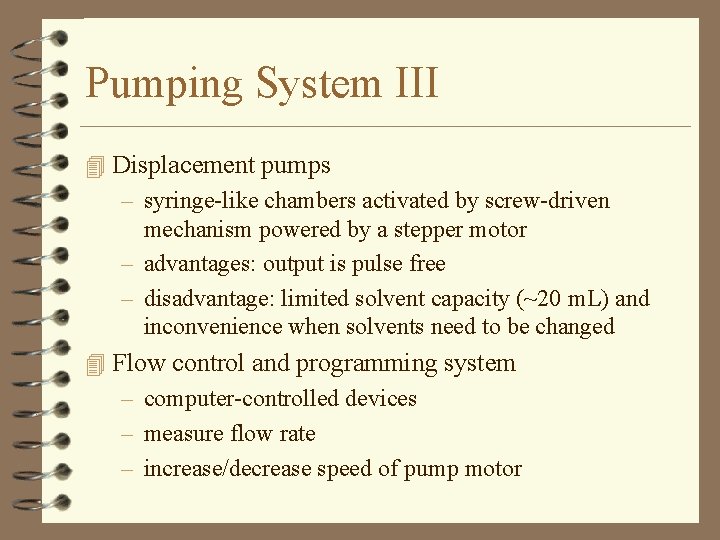 Pumping System III 4 Displacement pumps – syringe-like chambers activated by screw-driven mechanism powered