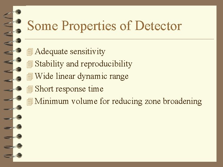 Some Properties of Detector 4 Adequate sensitivity 4 Stability and reproducibility 4 Wide linear