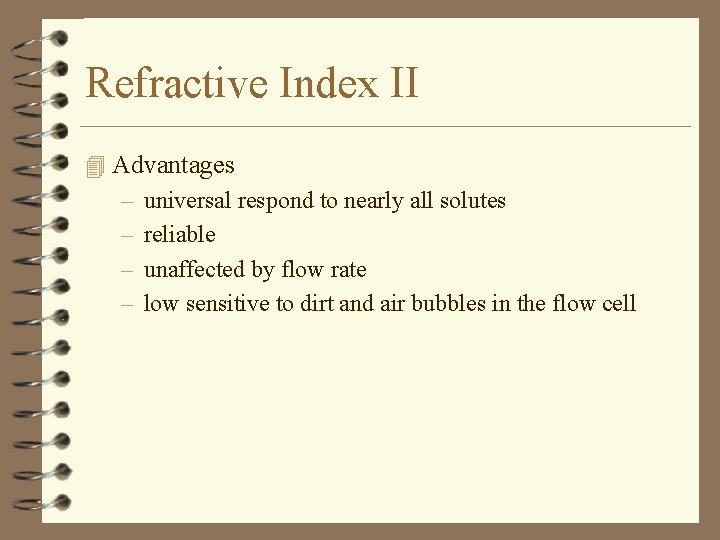 Refractive Index II 4 Advantages – universal respond to nearly all solutes – reliable