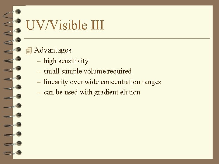 UV/Visible III 4 Advantages – high sensitivity – small sample volume required – linearity