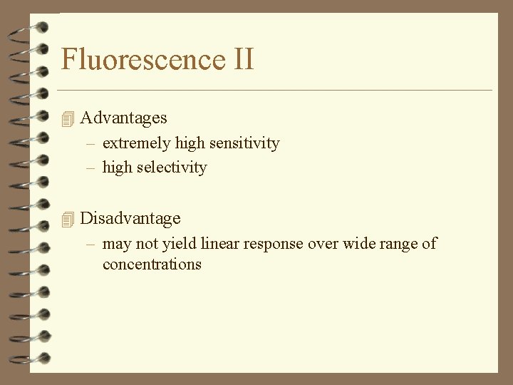 Fluorescence II 4 Advantages – extremely high sensitivity – high selectivity 4 Disadvantage –