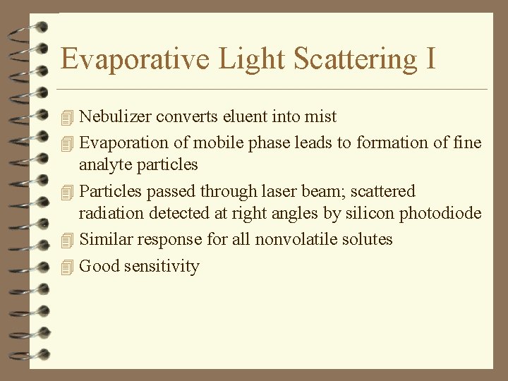 Evaporative Light Scattering I 4 Nebulizer converts eluent into mist 4 Evaporation of mobile