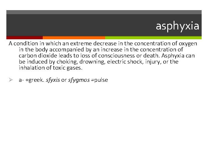 asphyxia A condition in which an extreme decrease in the concentration of oxygen in