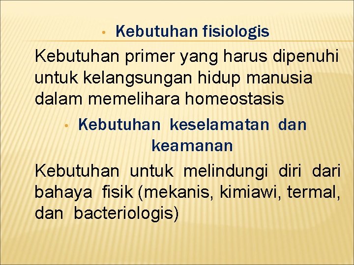 Kebutuhan fisiologis Kebutuhan primer yang harus dipenuhi untuk kelangsungan hidup manusia dalam memelihara homeostasis