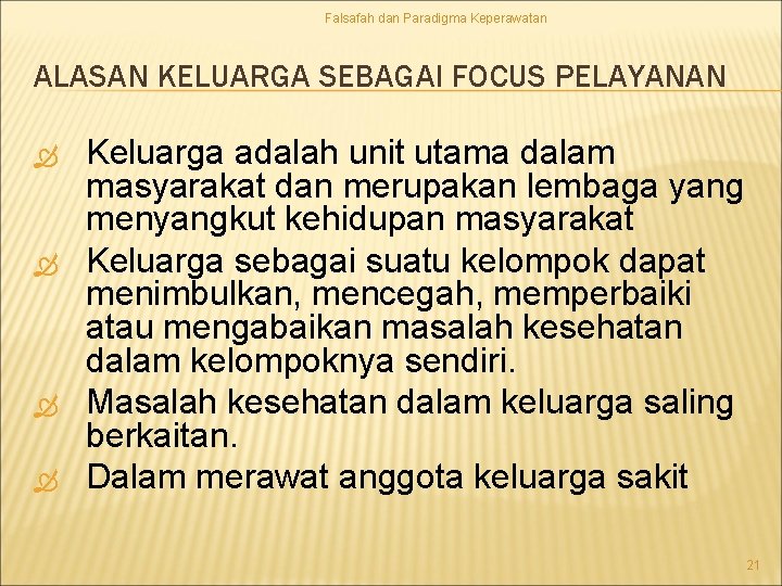 Falsafah dan Paradigma Keperawatan ALASAN KELUARGA SEBAGAI FOCUS PELAYANAN Keluarga adalah unit utama dalam