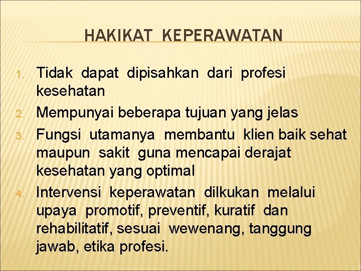 HAKIKAT KEPERAWATAN 1. 2. 3. 4. Tidak dapat dipisahkan dari profesi kesehatan Mempunyai beberapa