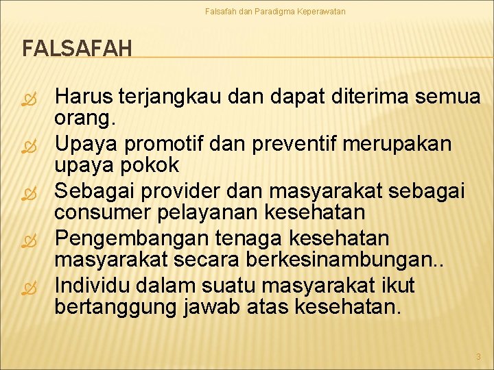 Falsafah dan Paradigma Keperawatan FALSAFAH Harus terjangkau dan dapat diterima semua orang. Upaya promotif