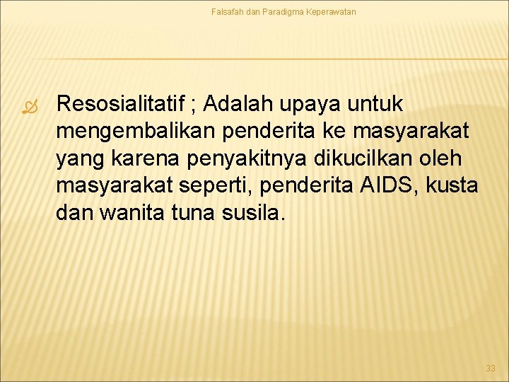 Falsafah dan Paradigma Keperawatan Resosialitatif ; Adalah upaya untuk mengembalikan penderita ke masyarakat yang