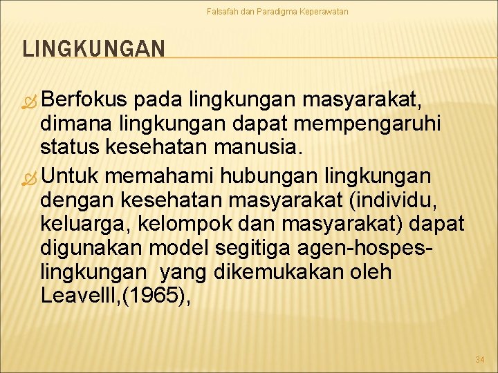 Falsafah dan Paradigma Keperawatan LINGKUNGAN Berfokus pada lingkungan masyarakat, dimana lingkungan dapat mempengaruhi status