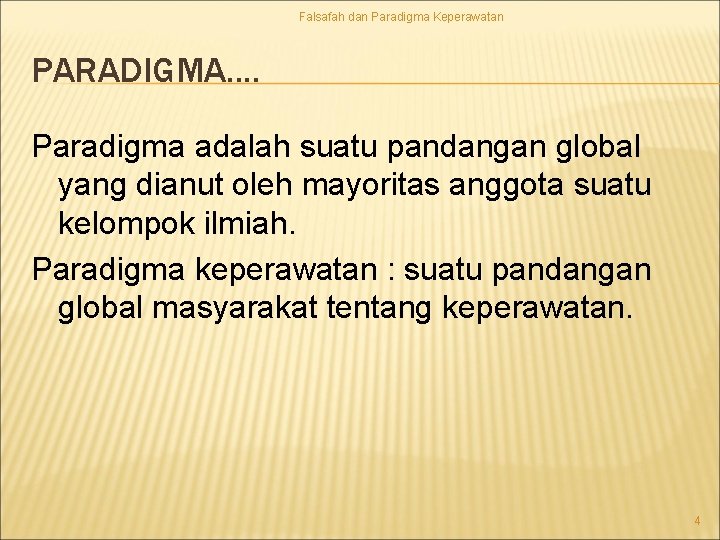 Falsafah dan Paradigma Keperawatan PARADIGMA. . Paradigma adalah suatu pandangan global yang dianut oleh